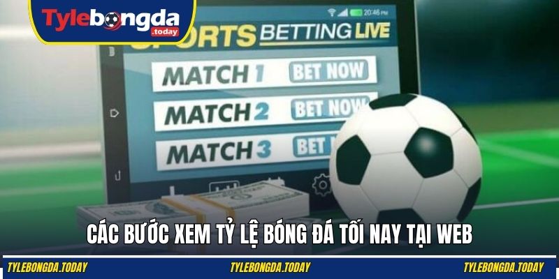 Các bước xem tỷ lệ bóng đá tối nay tại web