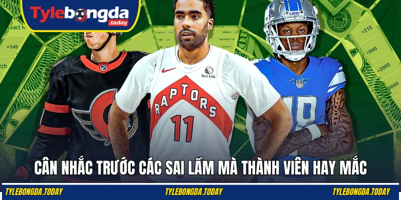 Cân nhắc trước các sai lầm mà thành viên hay mắc