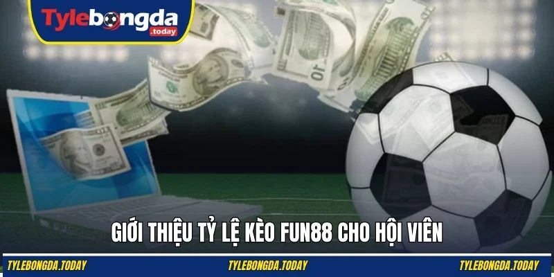 Giới thiệu tỷ lệ kèo Fun88 cho hội viên
