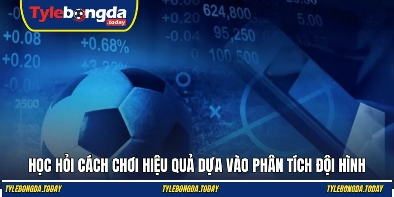 Học hỏi cách chơi hiệu quả dựa vào phân tích đội hình