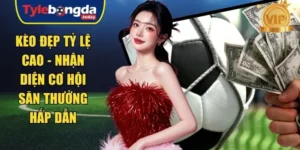 kèo đẹp tỷ lệ cao