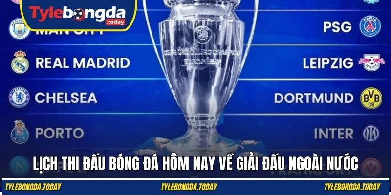 Lịch thi đấu bóng đá hôm nay về giải đấu ngoài nước