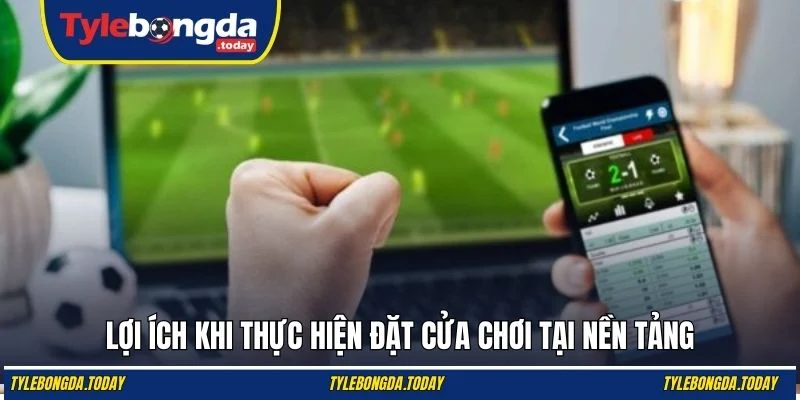 Lợi ích khi thực hiện đặt cửa chơi tại nền tảng