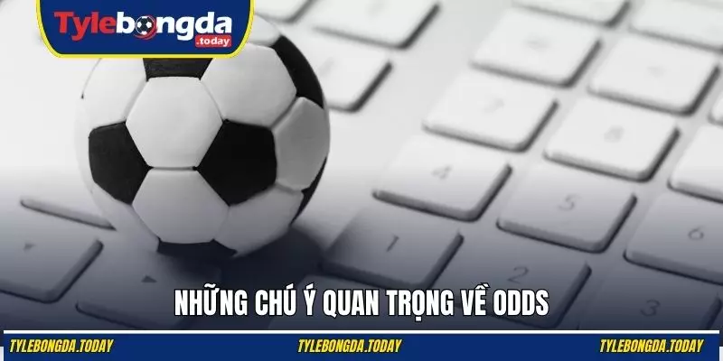Những chú ý quan trọng về odds