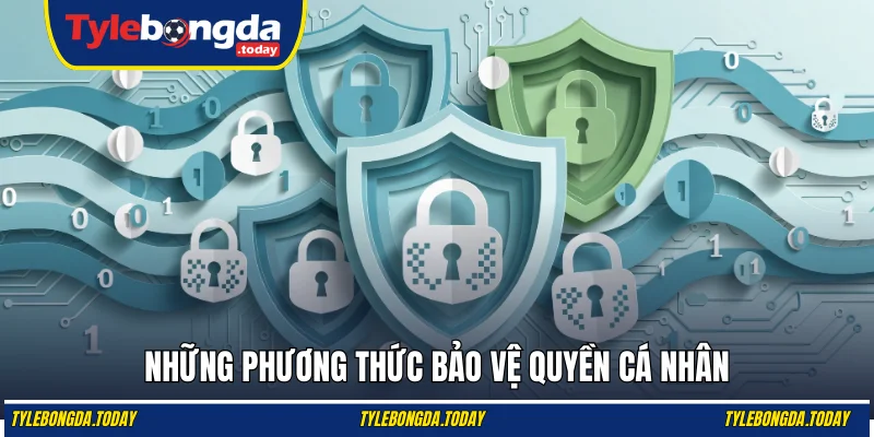 Những phương thức bảo vệ quyền cá nhân