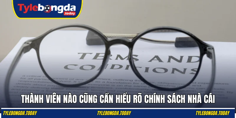 Thành viên nào cũng cần hiểu rõ chính sách nhà cái