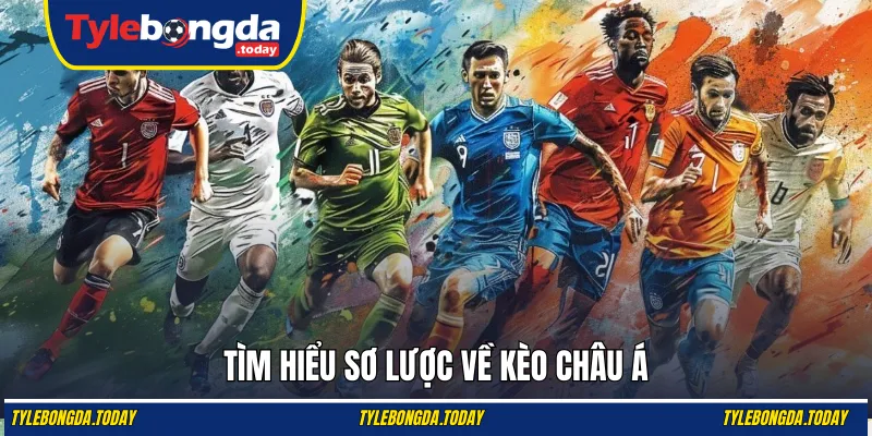 Tìm hiểu sơ lược về kèo châu Á