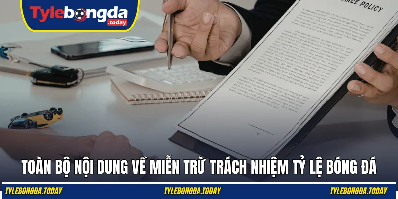 Toàn bộ nội dung về miễn trừ trách nhiệm Tỷ Lệ Bóng Đá