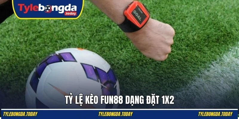 Tỷ lệ kèo Fun88 dạng đặt 1x2