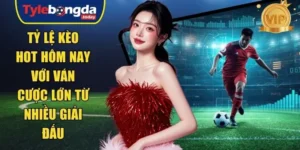 tỷ lệ kèo hot hôm nay