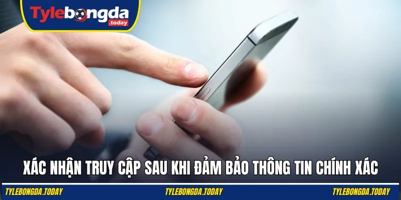 Xác nhận truy cập sau khi đảm bảo thông tin chính xác